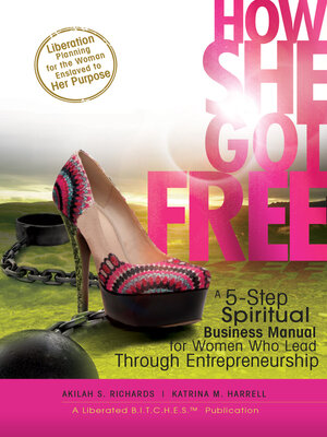 cover image of How She Got Free: a Spiritual Business Manual For Women Who Lead Through Entrepreneurship